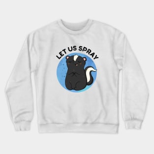 Let Us Spray Funny Skunk Pun Crewneck Sweatshirt